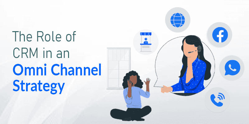 Role of CRM in an omnichannel strategy