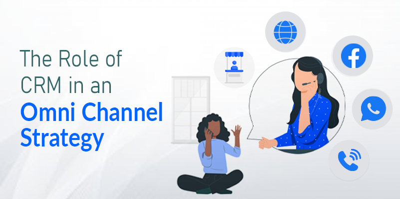 Role of CRM in an omni channel strategy