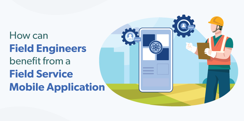 How can field engineers benefit from a field engineer mobile application